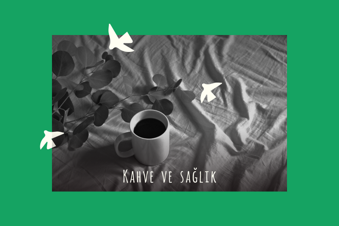 Kahve ve Sağlık - kahvebi